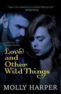 Love and Other Wild Things : Mystic Bayou - Molly Harper