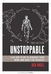 Unstoppable : A 90-Day Plan to Biohack Your Mind and Body for Success - Ben Angel