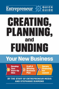 Entrepreneur Quick Guide : Creating, Planning, and Funding Your New Business - The Staff of Entrepreneur Media