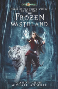 The Frozen Wasteland : Tales of the Feisty Druid Book 3 - Candy Crum