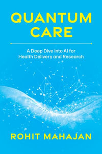 Quantum Care : A Deep Dive Into AI for Health Delivery and Research - Rohit Mahajan