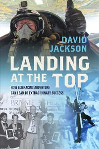 Landing at the Top : How Embracing Adventure Leads to Extraordinary Success - David Jackson