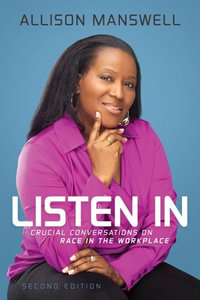 Listen In : Crucial Conversations on Race in the Workplace - Allison Manswell