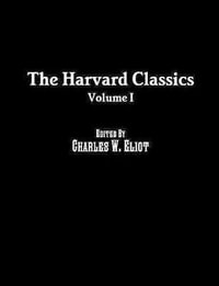 The Harvard Classics : Volume I - Charles W Eliot