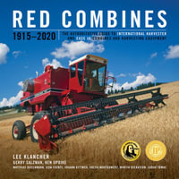 Red Combines 1915-2020 : The Authoritative Guide to International Harvester and Case Ih Combines and Harvesting Equipment - Lee Klancher