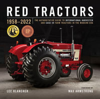 Red Tractors 1958-2022 : The Authoritative Guide to International Harvester and Case Ih Tractors in the Modern Era - Lee Klancher