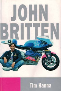 John Britten : The Man and His Revolutionary Motorcycle - Tim Hanna