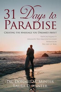 31 Days To Paradise : Creating The Marriage You Dreamed About - Donald M. Minter