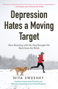 Depression Hates a Moving Target : How Running With My Dog Brought Me Back From the Brink (Running Can Be the Best Therapy for Depression) - Nita Sweeney