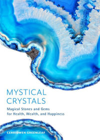 Mystical Crystals : Magical Stones and Gems for Health, Wealth, and Happiness - Cerridwen Greenleaf