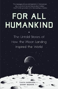 For All Humankind : The Untold Stories of How the Moon Landing Inspired the World - Dr. Tanya Harrison