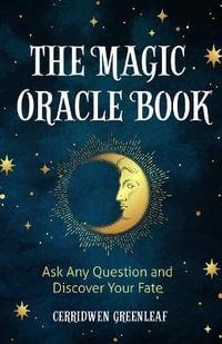 Magic Oracle Book : Ask Any Question and Discover Your Fate - Cerridwen Greenleaf