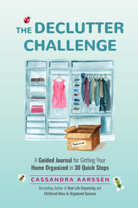 The Declutter Challenge : A Guided Journal for Getting your Home Organized in 30 Quick Steps (Guided Journal for Cleaning & Decorating, for Fans of Cluttered Mess) - Cassandra Aarssen