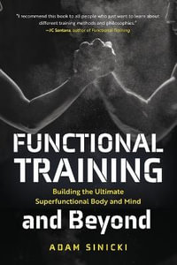 Functional Training and Beyond : Building the Ultimate Superfunctional Body and Mind - Adam Sinicki