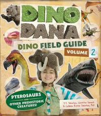 Dino Dana: Dino Field Guide : Pterosaurs and Other Prehistoric Creatures! (Dinosaurs for Kids, Science Book for Kids, Fossils, Prehistoric) - J.J. Johnson