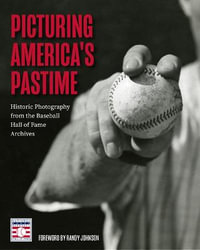 Picturing America's Pastime : Historic Photography from the Baseball Hall of Fame Archives - National Baseball Hall of Fame