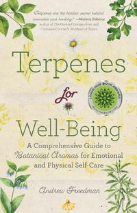 Terpenes for Well-Being : A Comprehensive Guide to Botanical Aromas for Emotional and Physical Self-Care (Natural Herbal Remedies Aromatherapy Guide) - Andrew Freedman