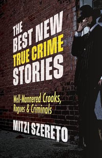 The Best New True Crime Stories: Well-Mannered Crooks, Rogues & Criminals : (True crime gift) - Mitzi Szereto