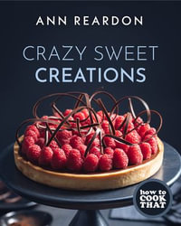 Crazy Sweet Creations : Crazy Sweet Creations (You Tube's Ann Reardon Cookbook) - Ann Reardon