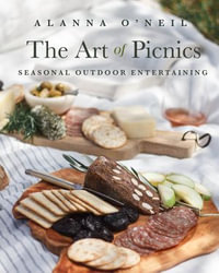 The Art of Picnics : Seasonal Outdoor Entertaining - Alanna O'Neil