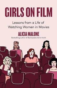 Girls on Film : Lessons From a Life of Watching Women in Movies (Filmmaking, Life Lessons, Film Analysis) (Birthday Gift for Her) - Alicia Malone