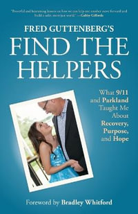 Fred Guttenberg's Find the Helpers : What 9/11 and Parkland Taught Me About Recovery, Purpose, and Hope (School Safety, Grief Recovery) - Fred Guttenberg