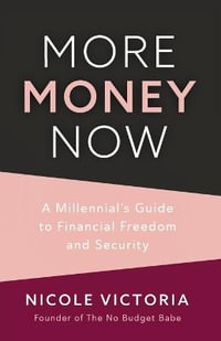 More Money Now : A Millennial's Guide to Financial Freedom and Security (Budgeting Book) - Nicole Victoria