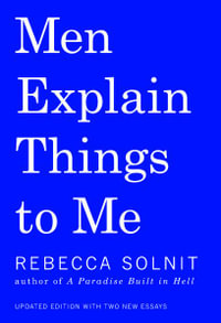 Men Explain Things to Me - Rebecca Solnit