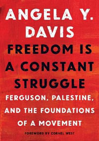 Freedom Is a Constant Struggle : Ferguson, Palestine, and the Foundations of a Movement - Angela Y. Davis