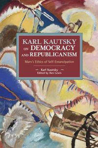 Karl Kautsky on Democracy and Republicanism : Historical Materialism - Karl Kautsky