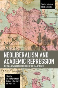 Neoliberalism and Academic Repression : The Fall of Academic Freedom in the Era of Trump - Erik Juergensmeyer