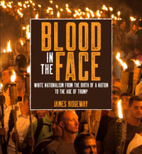 Blood in the Face : White Nationalism from the Birth of a Nation to the Age of Trump - James Ridgeway