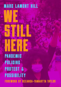 We Still Here : Pandemic, Policing, Protest, and Possibility - Marc Lamont Hill