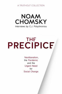 The Precipice : Neoliberalism, the Pandemic and Urgent Need for Radical Change - Noam Chomsky