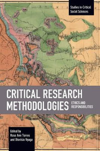 Critical Research Methodologies : Ethics and Responsibilities - Rose Ann Torres