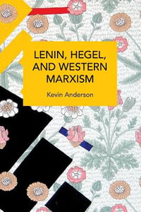 Lenin, Hegel, and Western Marxism : A Critical Study - Kevin B. Anderson