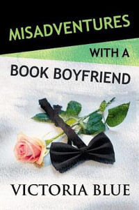 Misadventures with a Book Boyfriend : Misadventures : Book 19 - Victoria Blue