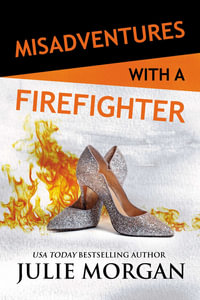 Misadventures with a Firefighter : Misadventures - Julie Morgan