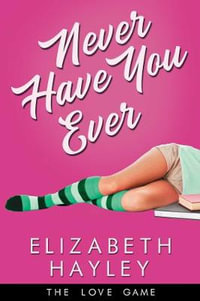 Never Have You Ever : The Love Game - Elizabeth Hayley