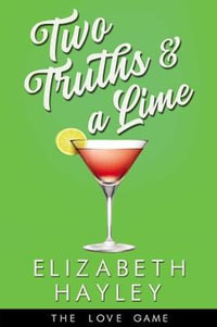 Two Truths and a Lime : Love Game : Book 3 - Elizabeth Hayley