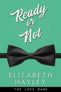 Ready or Not : The Love Game - Elizabeth Hayley