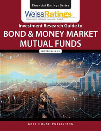 Weiss Ratings Investment Research Guide to Bond & Money Market Mutual Funds, Winter 19/20 : Weiss Ratings Investment Research Guide to Bond and Money Market Mutual Funds - Weiss Ratings