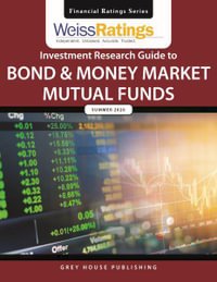 Weiss Ratings Investment Research Guide to Bond & Money Market Mutual Funds, Summer 2020 : Weiss Ratings Investment Research Guide to Bond and Money Market Mutual Funds - Weiss Ratings