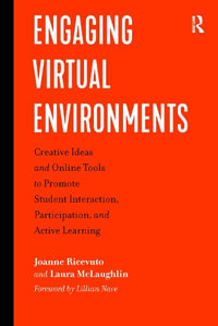 Engaging Virtual Environments : Creative Ideas and Online Tools to Promote Student Interaction, Participation, and Active Learning - Joanne Ricevuto