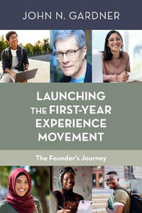 Launching the First-Year Experience Movement : The Founder's Journey - John N. Gardner