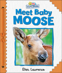 Active Minds Explorers : Meet Baby Moose - Ellen Lawrence