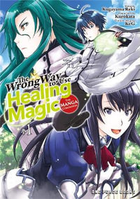 The Wrong Way to Use Healing Magic Volume 1 : The Manga Companion - Kurokata