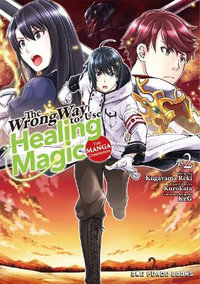 The Wrong Way to Use Healing Magic Volume 2 : The Manga Companion - Kurokata