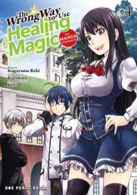 The Wrong Way to Use Healing Magic Volume 4 : The Manga Companion - Kurokata