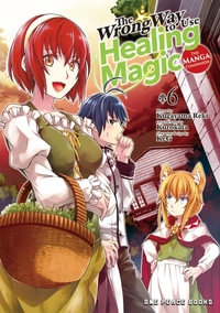 The Wrong Way to Use Healing Magic Volume 6 : The Manga Companion - Kurokata